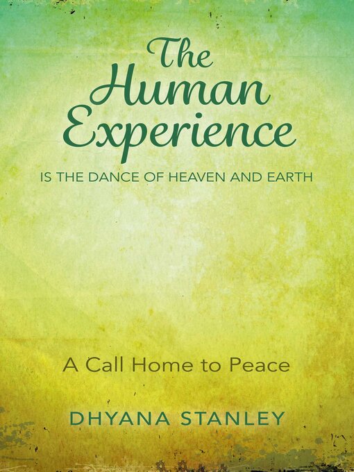 Title details for The Human Experience Is the Dance of Heaven and Earth by Dhyana Stanley - Available